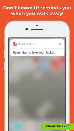 Get reminded when you walk away!

If you walk too far from your stuff, Don’t Leave It! will remind you to bring your item with you. No more lost & found!