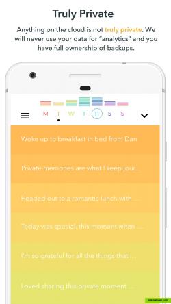 A lot of companies actually use your entries for analytics. We're truly private and you control all your entries' backups.