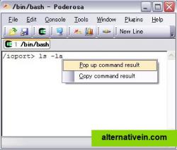 Poderosa supports command-popup feature. This is convenient when you confirm the result of command for a while without scrolling up the buffer.To show the popup menu, press Ctrl+Comma in the shell.